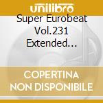 Super Eurobeat Vol.231 Extended Version / Various cd