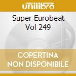 Super Eurobeat Vol 249 cd musicale