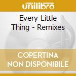 Every Little Thing - Remixes cd