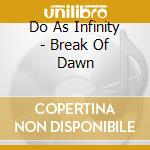 Do As Infinity - Break Of Dawn cd