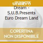 Dream - S.U.B.Presents Euro Dream Land cd
