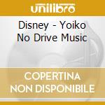 Disney - Yoiko No Drive Music cd musicale di Disney