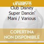 Club Disney Super Dancin' Mani / Various cd