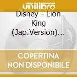 Disney - Lion King (Jap.Version) (O.S.T . cd musicale di Disney