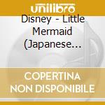 Disney - Little Mermaid (Japanese Version) cd musicale di Disney