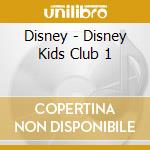 Disney - Disney Kids Club 1 cd