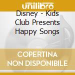Disney - Kids Club Presents Happy Songs cd