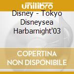 Disney - Tokyo Disneysea Harbarnight'03 cd