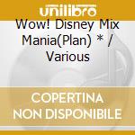 Wow! Disney Mix Mania(Plan) * / Various cd