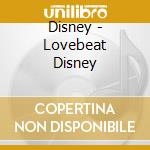 Disney - Lovebeat Disney cd musicale di Disney