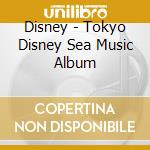 Disney - Tokyo Disney Sea Music Album cd musicale di Disney