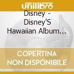 Disney - Disney'S Hawaiian Album 2-Aloha E Komo My!- cd musicale di Disney