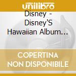 Disney - Disney'S Hawaiian Album 2-Aloha E Komo My!- cd