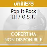 Pop It Rock It! / O.S.T. cd musicale