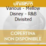 Various - Mellow Disney - R&B Divisited cd