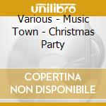 Various - Music Town - Christmas Party cd musicale di Various