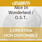 Alice In Wonderland / O.S.T. cd musicale di O.S.T.