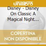 Disney - Disney On Classic A Magical Night 2010-The Live (2 Cd) cd