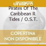 Pirates Of The Caribbean R Tides / O.S.T. cd musicale di O.S.T.