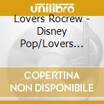 Lovers Rocrew - Disney Pop/Lovers Rocrew cd musicale di Lovers Rocrew