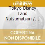 Tokyo Disney Land Natsumatsuri / Various cd