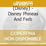 (Disney) - Disney Phineas And Ferb cd