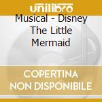 Musical - Disney The Little Mermaid cd musicale di Musical