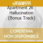Apartment 26 - Hallucination (Bonus Track) cd musicale di Apartment 26