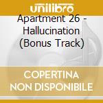 Apartment 26 - Hallucination (Bonus Track) cd