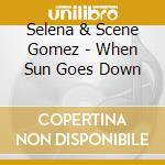 Selena & Scene Gomez - When Sun Goes Down
