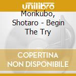 Morikubo, Shotaro - Begin The Try cd