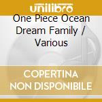 One Piece Ocean Dream Family / Various cd