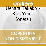 Uehara Takako - Kiss You - Jonetsu cd