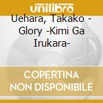 Uehara, Takako - Glory -Kimi Ga Irukara- cd