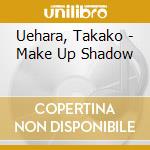 Uehara, Takako - Make Up Shadow cd