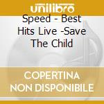 Speed - Best Hits Live -Save The Child cd