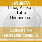 Hinoi, Asuka - Tatta Hitorinokimi cd