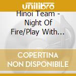 Hinoi Team - Night Of Fire/Play With The Numbers cd