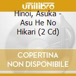Hinoi, Asuka - Asu He No Hikari (2 Cd) cd