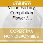 Vision Factory Compilation -Flower / Various cd