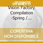 Vision Factory Compilation -Spring / Various cd