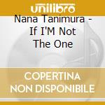 Nana Tanimura - If I'M Not The One cd musicale di Nana Tanimura