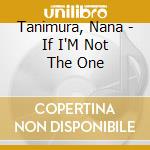 Tanimura, Nana - If I'M Not The One cd