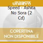 Speed - Ashita No Sora (2 Cd) cd