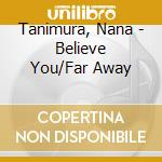 Tanimura, Nana - Believe You/Far Away cd