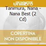 Tanimura, Nana - Nana Best (2 Cd) cd musicale di Tanimura, Nana