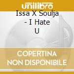 Issa X Soulja - I Hate U cd