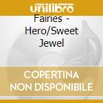 Fairies - Hero/Sweet Jewel cd musicale di Fairies