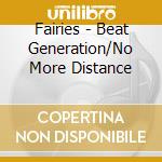 Fairies - Beat Generation/No More Distance cd musicale di Fairies