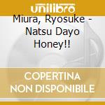 Miura, Ryosuke - Natsu Dayo Honey!! cd musicale di Miura, Ryosuke